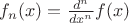 $f_n(x)=\frac {d^n} {dx^n} f(x)$