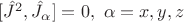$[\hat{J}^2, \hat{J}_\alpha]=0, \ \alpha=x,y,z$
