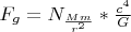 ${F}_{g}={N}_{\frac{Mm}{{r}^{2}}}*\frac{{c}^{4}}{G}$