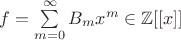 $f=\sum\limits_{m=0}^\infty B_m x^m\in \mathbb Z[[x]]$