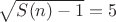 $\sqrt{S(n)-1}=5$