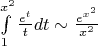 $\int\limits_1^{x^2} \frac{e^t}{t} dt \sim \frac{e^{x^2}}{x^2}$