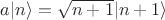 $a|n\rangle=\sqrt{n+1}|n+1\rangle$