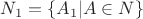 $N_1 = \{A_1 | A\in N\}$