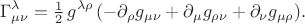 $$\Gamma^\lambda_{\mu\nu}=\tfrac{1}{2}\,g^{\lambda\rho}\,(-\partial_\rho g_{\mu\nu}+\partial_\mu g_{\rho\nu}+\partial_\nu g_{\mu\rho}).$$