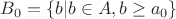 $B_0=\{b|b\in A,b\ge a_0\}$