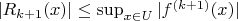 $|R_{k+1}(x)|\le\sup_{x\in U} |f^{(k+1)}(x)| $