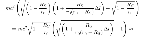 $$=m c^2 \left( \sqrt{\left( 1-\frac{R_S}{r_0} \right) \left(1 + \frac{R_S}{r_0(r_0-R_S)} \Delta l \right)} - \sqrt{1-\frac{R_S}{r_0}} \, \right) =$$ 
$$= m c^2 \sqrt{1-\frac{R_S}{r_0}} \left( \sqrt{\left(1 + \frac{R_S}{r_0(r_0-R_S)} \Delta l \right)} - 1 \right) \approx $$