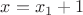 $x=x_{1}+1$