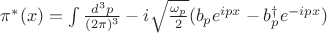 $\pi^*(x) = \int \frac{d^3 p}{(2 \pi)^3}-i\sqrt{\frac{\omega_p}{2}}(b_p e^{ipx} - b_p^{\dagger} e^{-ipx})$