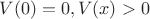 $V(0)=0, V(x)>0$