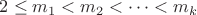 $2\le m_1<m_2<\dots <m_k$