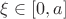 $\xi \in [0, a]$