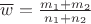 $\overline{w}=\frac{m_1+m_2}{n_1+n_2}$