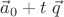 $\vec a_0+t\;\vec q$