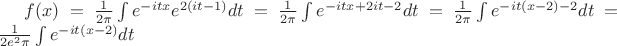 $f(x) = \frac{1}{2\pi} \int e^{-itx}e^{2(it-1)}dt = \frac{1}{2\pi} \int e^{-itx+2it-2}dt = \frac{1}{2\pi} \int e^{-it(x-2)-2}dt = \frac{1}{2e^{2}\pi} \int e^{-it(x-2)}dt$