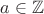 $a\in{\mathbb Z}$