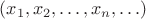 $(x_1,x_2,\ldots,x_n,\ldots)$