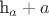 h_a+a