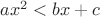 $ax^2 < bx + c$
