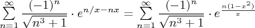 $\sum\limits_{n=1}^\infty \dfrac{(-1)^n}{\sqrt{n^3+1}}\cdot e^{n/x-nx}=\sum\limits_{n=1}^\infty \dfrac{(-1)^n}{\sqrt{n^3+1}}\cdot e^{\frac{n(1-x^2)}{x}}$