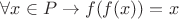 $\forall x \in P \rightarrow f(f(x)) = x$