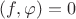$(f, \varphi) = 0$