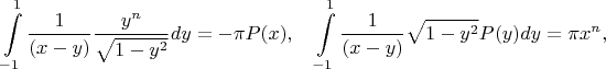 $$ \int\limits_{-1}^{1} \frac{1}{(x-y)}\frac{y^n}{\sqrt{1-y^2}}dy=-\pi P(x), \quad \int\limits_{-1}^{1} \frac{1}{(x-y)}\sqrt{1-y^2}P(y)dy=\pi x^{n},$$