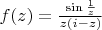 $f(z)=\frac{\sin\frac{1}{z}}{z(i-z)}$