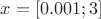 $x=[0.001;3]$