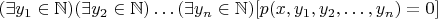 $(\exists y_1 \in \mathbb{N})(\exists y_2 \in \mathbb{N})\ldots (\exists y_n \in \mathbb{N}) [p(x, y_1, y_2, \ldots , y_n)=0]$