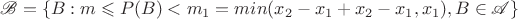 $\mathscr{B_1}=\{B:m\leqslant P(B)<m_1=min(x_2-x_1+x_2-x_1,x_1), B\in\mathscr{A}\}$