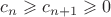 $c_n\geqslant c_{n+1}\geqslant 0$