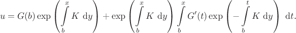 $$
u = G(b) \exp \left( \int \limits_b^x K \ \mathrm dy \right) + \exp \left( \int \limits_b^x K \ \mathrm dy \right) \int \limits_b^x G'(t) \exp \left( -\int \limits_b^t K \ \mathrm dy \right) \ \mathrm dt.
$$