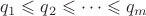 $$q_1 \leqslant q_2 \leqslant \cdots \leqslant q_m$$