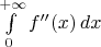 $\int\limits_{0}^{+\infty}f''(x)\,dx$