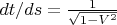 $dt/ds=\frac{1}{\sqrt{1-V^2}}$