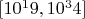 $[10^19, 10^34]$