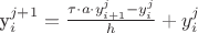 y^{j+1}_i=\frac{\tau  \cdot a  \cdot y^{j}_{i+1} - y^j_i}{h}+y^{j}_i