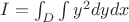 $ I =\int _D \int y^2dydx$