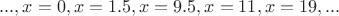 $..., x = 0, x = 1.5, x = 9.5, x = 11, x = 19, ...$