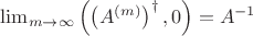$\lim_{m\to\infty}\left(\left(A^{(m)}\right)^{\dagger},0\right)=A^{-1}$