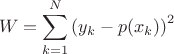 $$W=\sum\limits_{k=1}^N \left(y_k-p(x_k)\right)^2$$