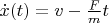 $\dot x(t)=v-\frac Fm t$
