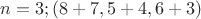 $n=3;(8+7,5+4,6+3)$