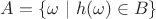 $A=\{\omega~|~h(\omega)\in B\}$