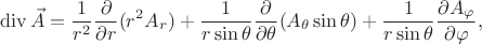 $$\operatorname{div} \vec{A} = \frac{1}{r^2} \frac{\partial}{\partial r} (r^2 A_r) + \frac{1}{r\sin{\theta}} \frac{\partial}{\partial \theta} (A_{\theta} \sin{\theta}) + \frac{1}{r\sin{\theta}} \frac{\partial A_{\varphi}}{\partial \varphi},$$