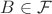 $B\in\mathcal F$ $B\in\mathcal F$