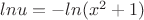 $lnu=-ln(x^2+1)$