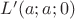 $L'(a; a; 0)$